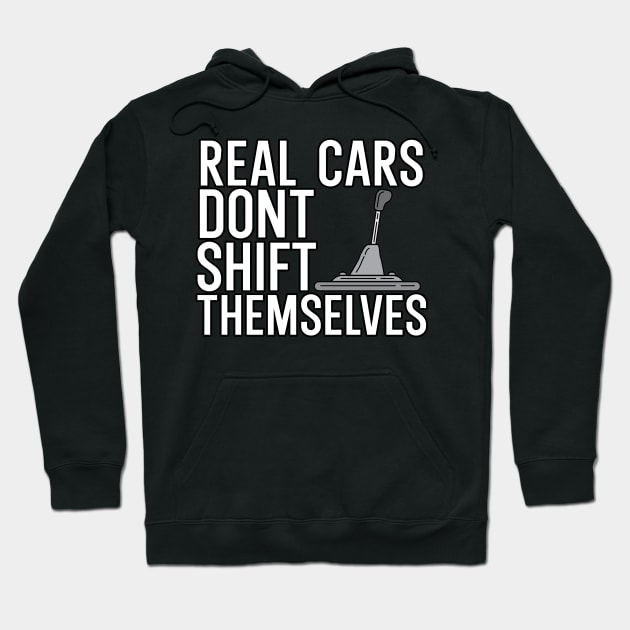 Real cars dont shift themselves Hoodie by maxcode